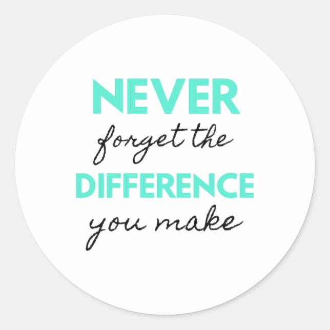 Sticker Rond Never Forget The Difference You Make 2 (Devant)