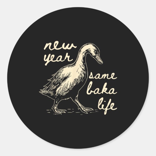Sticker Rond New Year Same Baka Life Goose Silly Funny  (Devant)
