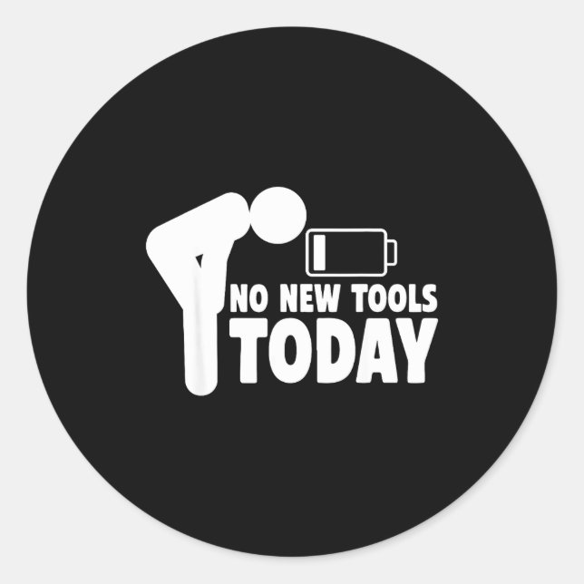 Sticker Rond No New Tools Today Funny  (Devant)
