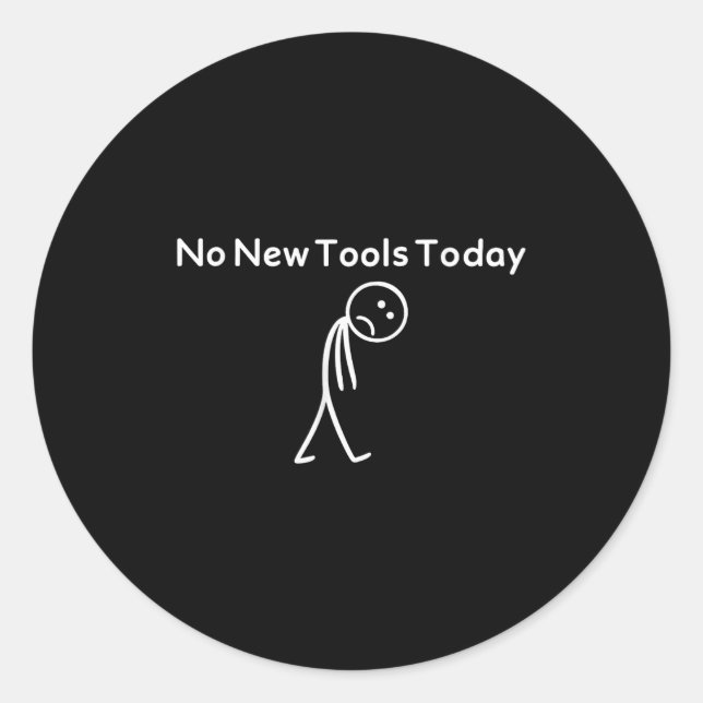 Sticker Rond No New Tools Today Funny  (Devant)