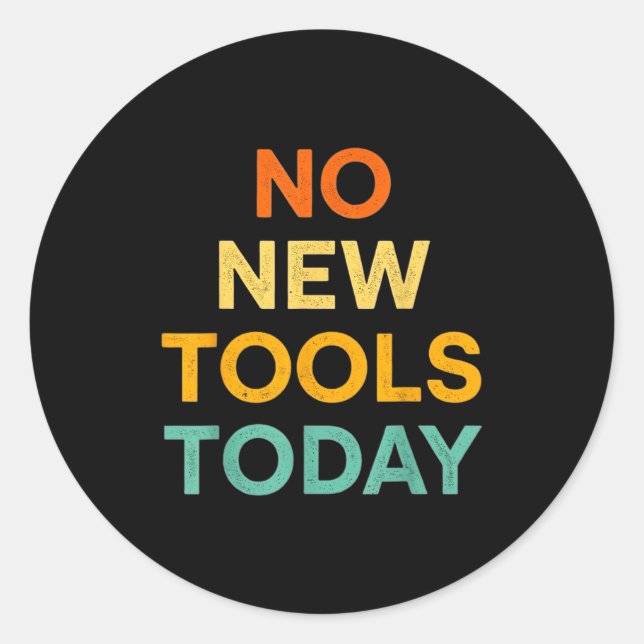 Sticker Rond No New Tools Today Funny Diy Life For Tradespeople (Devant)