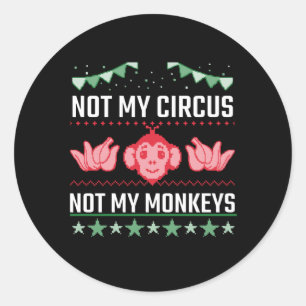 Sticker Rond Not My Circus Not My Monkeys