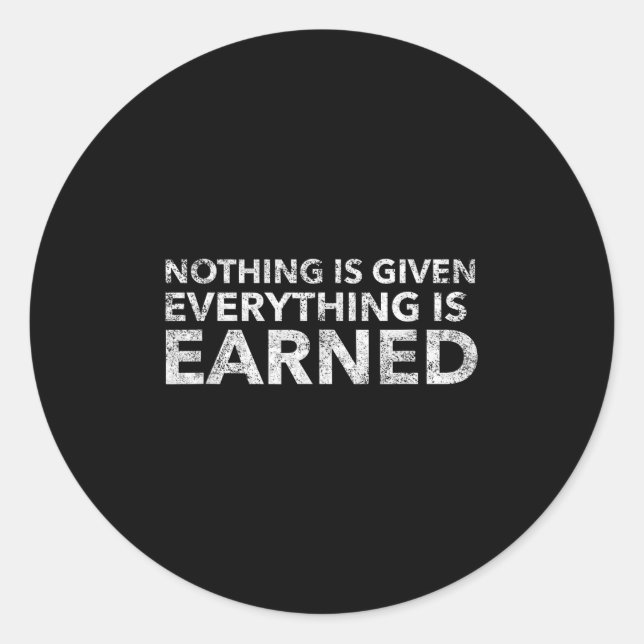 Sticker Rond Nothing Is Given Everything Is Earned Motivational (Devant)