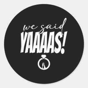 Sticker Rond Nous Avons Dit Yaaaas ! Mariage de mariée