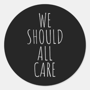 Sticker Rond Nous Devrions Tous Nous Intéresser, Abolir La Glac