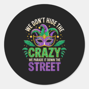 Sticker Rond Nous ne cachons pas la folie, nous la défilons dan