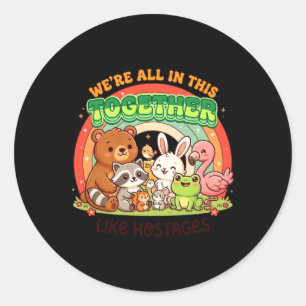 Sticker Rond Nous sommes tous ensemble drôle Kawaii Humour Cita