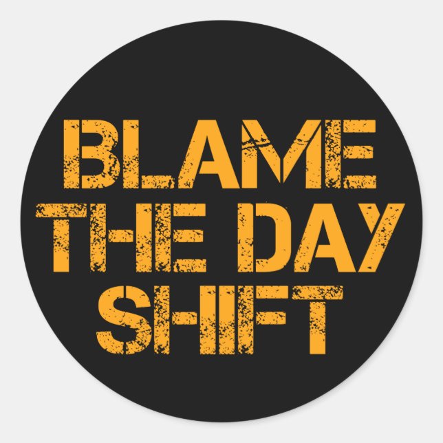Sticker Rond Nuit Drôle Shifters : Blâmer Le Jour Shift (Devant)