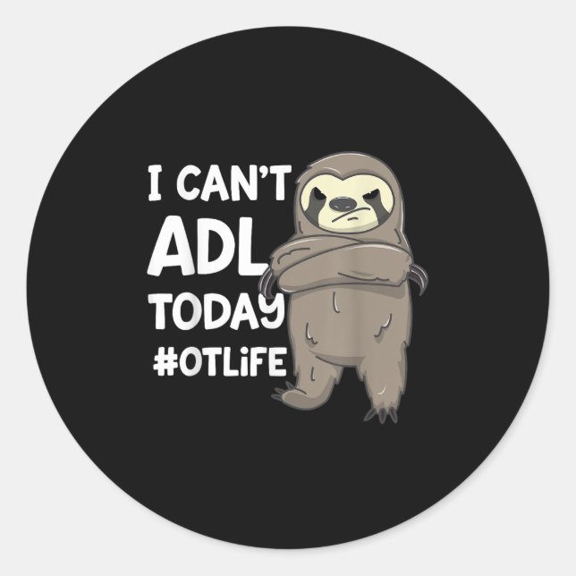 Sticker Rond Occupational Therast Joke I Can't Adl Today #otlif (Devant)