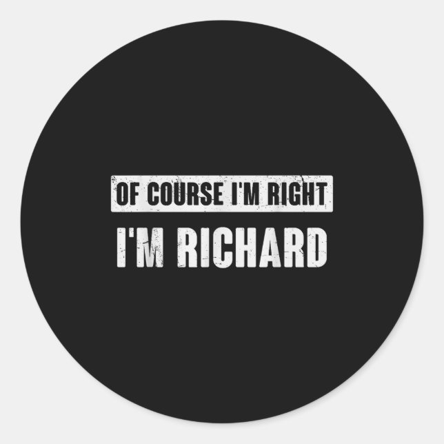 Sticker Rond Of Course I'm Right I'm Richard - Funny Richard Na (Devant)