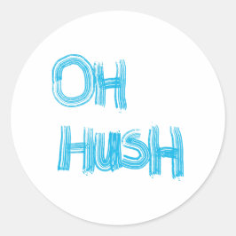 Sticker Rond Oh Hush - drôle, écriture manuscrite