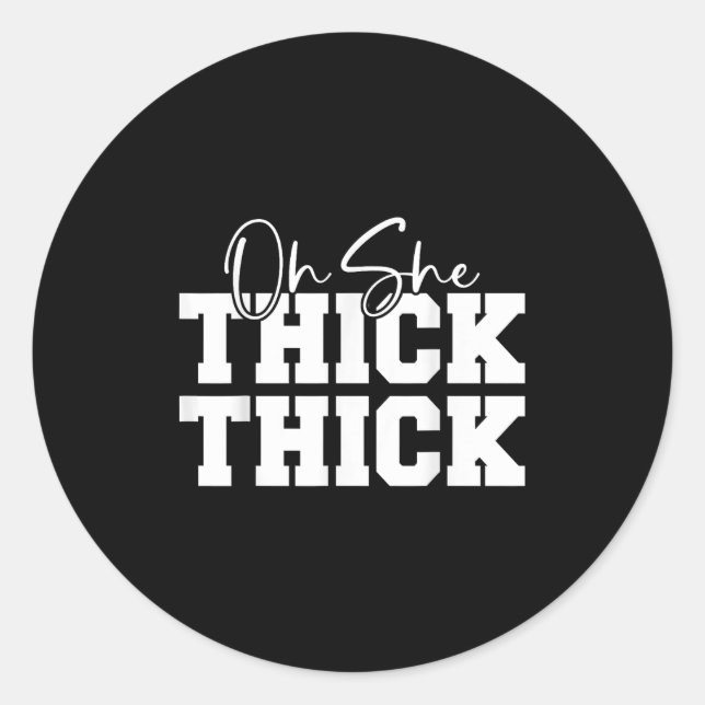 Sticker Rond Oh She Thick-thick Funny Girls Women  (Devant)
