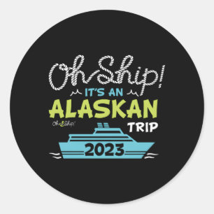 Sticker Rond Oh Ship C'Est Un Voyage En Alaska 2023 Croisière E