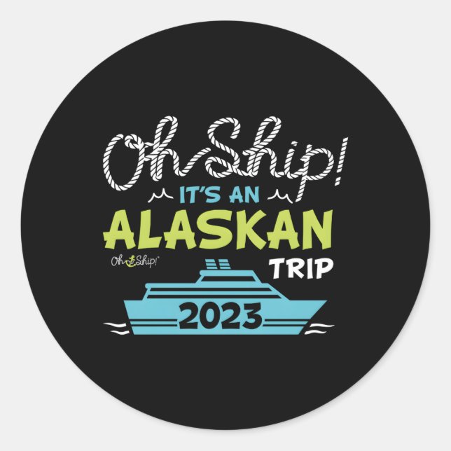Sticker Rond Oh Ship C'Est Un Voyage En Alaska 2023 Croisière E (Devant)