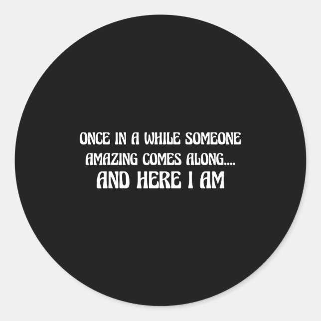 Sticker Rond Once In While Someone Amazing Comes Along And Here (Devant)