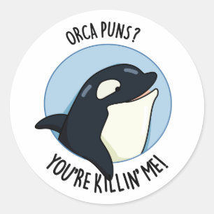 Sticker Rond Orca Puns Vous êtes Killin Me Funny Killer Whale P