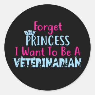 Sticker Rond Oubliez Princesse Je Veux Devenir Vétérinaire