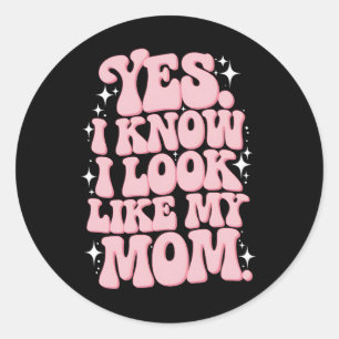 Sticker Rond Oui Je sais que je ressemble à ma mère Fête Super 