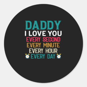 Sticker Rond Papa, Je T'Aime Toutes Les Deux Minutes Heure Jour