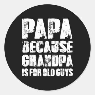 Sticker Rond Papa Parce Que Grand-Père Est Pour Les Vieux Gars
