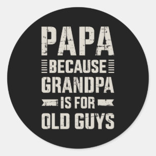 Sticker Rond Papa Parce Que Grand-Père Pour Les Vieux Gars Fête