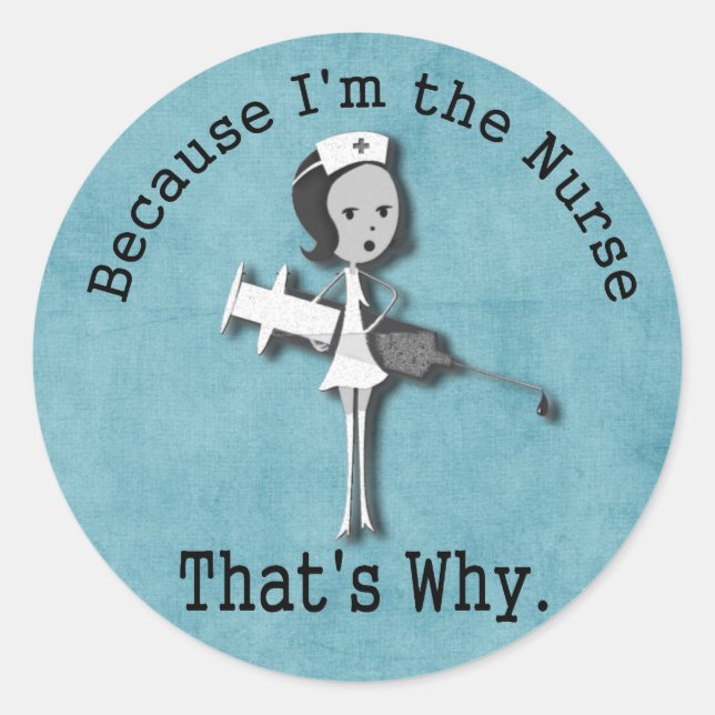 Sticker Rond Parce que je suis l'infirmière, c'est pourquoi c'e (Devant)