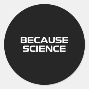 Sticker Rond Parce que Science Hommes Femmes Enfants Nature Ens