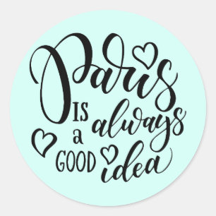 Sticker Rond Paris Is Always A Good Idea Script