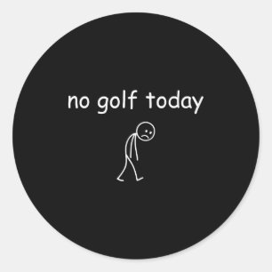 Sticker Rond Pas de golf aujourd'hui, conception amusante de go