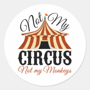 Sticker Rond Pas mon cirque - Pas mes singes