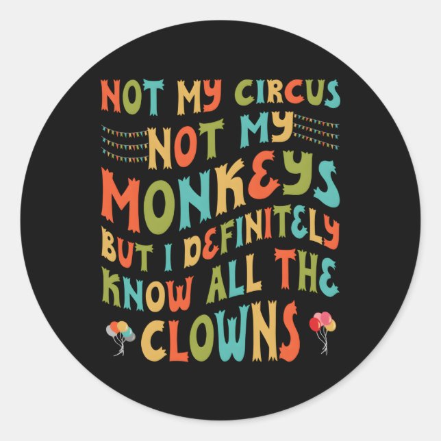 Sticker Rond Pas Mon Cirque Pas Mes Singes Mais Je Connais Tout (Devant)