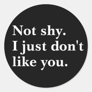 Sticker Rond Pas timide. Je n'aime simplement pas que vous disi