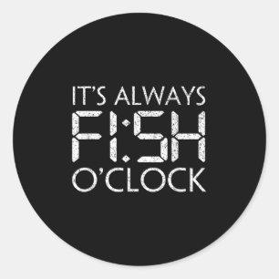Sticker Rond Pêche Pêcheur Drôle Cest Toujours Poisson Heure Po