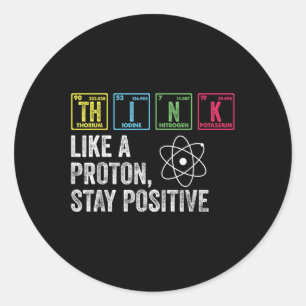 Sticker Rond Penser Comme Un Proton Rester Positif Funny Scienc