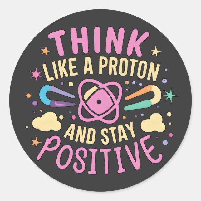 Sticker Rond Penser Que Proton Reste Une Science Positive Inspi (Devant)