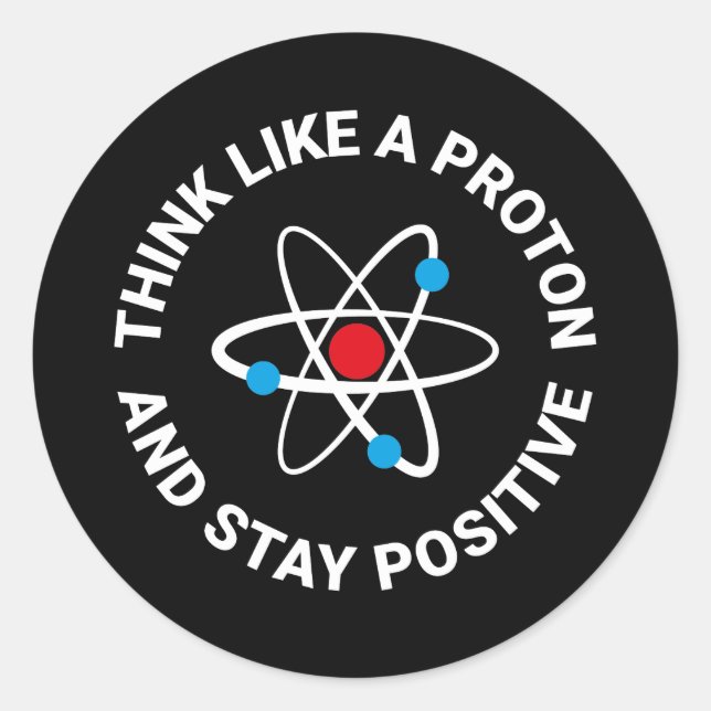 Sticker Rond Pensez comme un proton et restez positif (Devant)