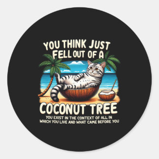 Sticker Rond Pensez Que Vous Êtes Tombé D'Un Chat De Cocotier L