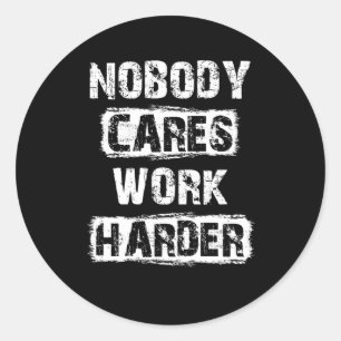 Sticker Rond Personne Ne Se Soucie De Travailler Plus Dur