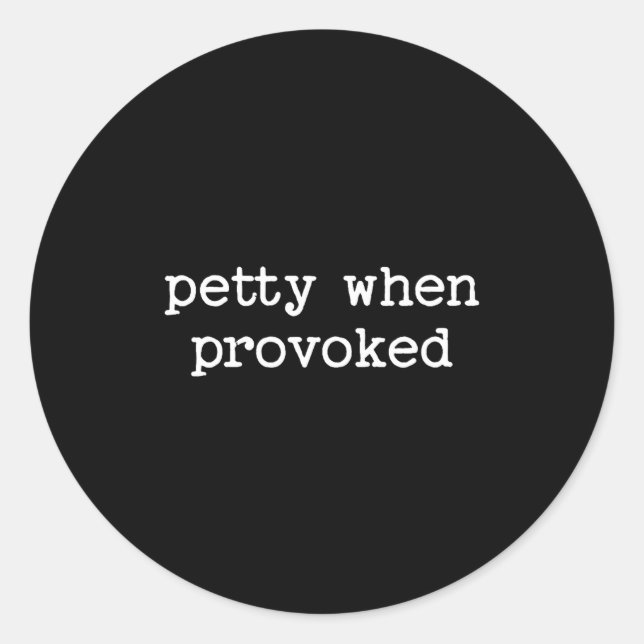 Sticker Rond Petty When Provoked Sarcastic Quote Work Saying Sn (Devant)