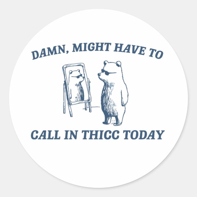 Sticker Rond Peut-Être Devrait-Il Appeler À Thicc Aujourd'Hui M (Devant)