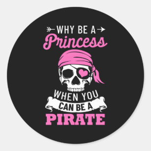 Sticker Rond Pirate Pourquoi Être Une Princesse Quand Vous Pouv
