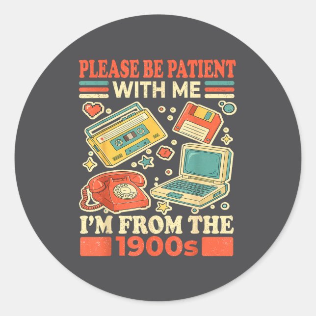 Sticker Rond Please Be Patient With Me I'm From The 1900s  (Devant)
