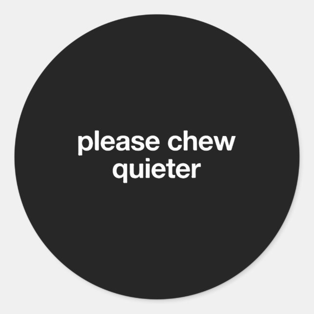 Sticker Rond Please Chew Quieter Funny Sarcastic Saying Silence (Devant)