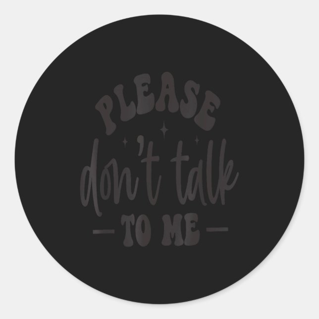 Sticker Rond Please Don’t Talk To Me, Funny Sarcastic Quotes  (Devant)