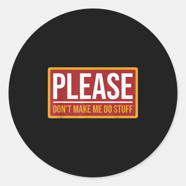 Sticker Rond Please Don't Make Me Do Stuff Funny Quotes Sarcast (Devant)