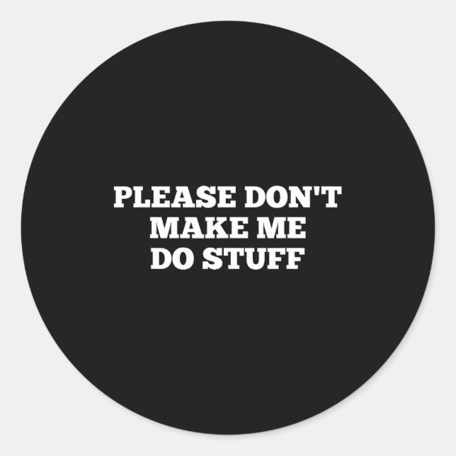 Sticker Rond Please Don't Make Me Do Stuff Funny Quotes Sarcast (Devant)