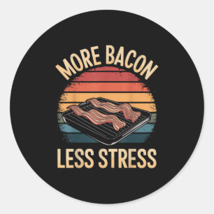 Sticker Rond Plus de Bacon Moins de stress Drôle Bacon