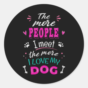 Sticker Rond Plus je rencontre de gens plus j'aime mon chien