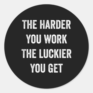 Sticker Rond Plus Vous Travaillez Dur Plus Vous Obtenez Motivat
