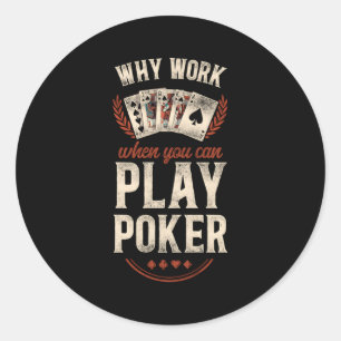 Sticker Rond Poker Pourquoi Travailler Quand Vous Pouvez Jouer 